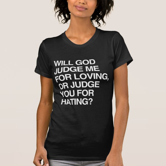 WILL GOD JUDGE ME FOR LOVIN T-Shirt (Front)