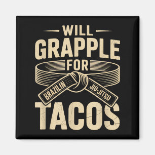 Will grapple for tacos funny BJJ quote Brazilian Magnet