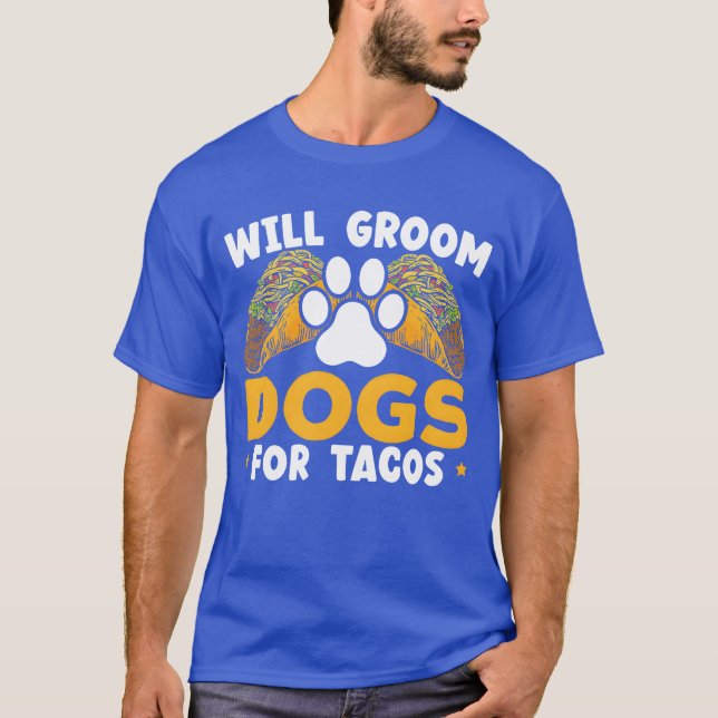 Will Groom Dogs Foracos Dog Grooming Dog Groomer b T-Shirt (Front)