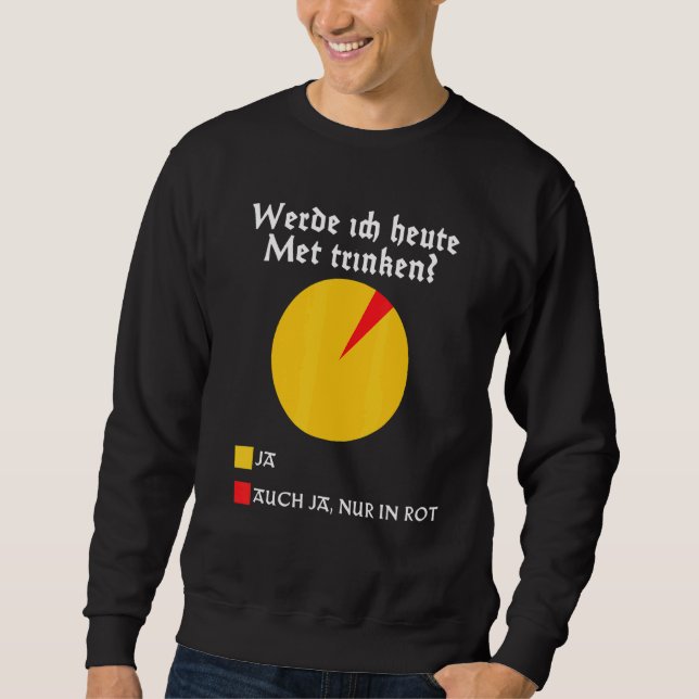 Will I Drink Mead Today Mediaeval Walhalla Honey W Sweatshirt (Front)