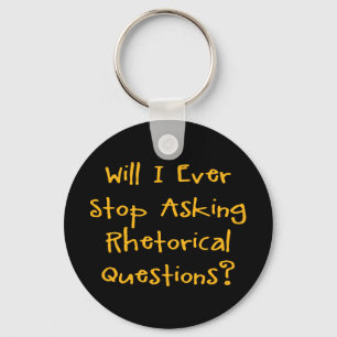 Will I Ever Stop Asking Rhetorical Questions? Key Ring