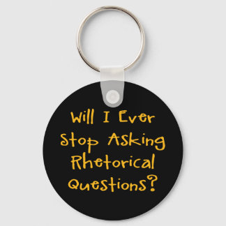 Will I Ever Stop Asking Rhetorical Questions? Key Ring