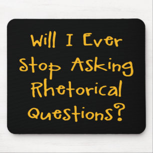 Will I Ever Stop Asking Rhetorical Questions? Mouse Pad