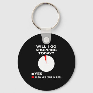 Will I Go Shopng Today Funny Shopng Quote  Key Ring