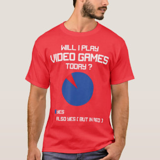 Will I play Video Games today Funny Gamer Gaming l T-Shirt
