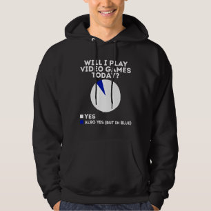 Will I play Video Games today Funny Gaming Hoodie