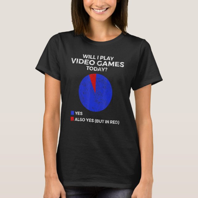 Will I play Video Games today  Gamer Gaming T-Shirt (Front)