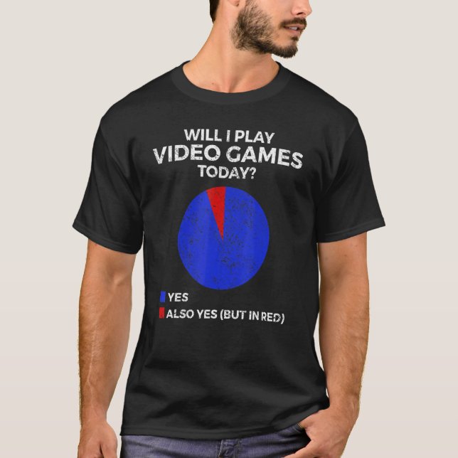 Will I play Video Games today  Gamer Gaming T-Shirt (Front)
