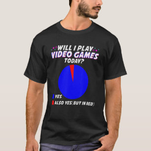 Will I play Video Games today Gamer Gaming T-Shirt