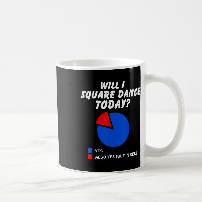 Will I Square Dance Today Yes Pie Chart Square Dan Coffee Mug (Right)