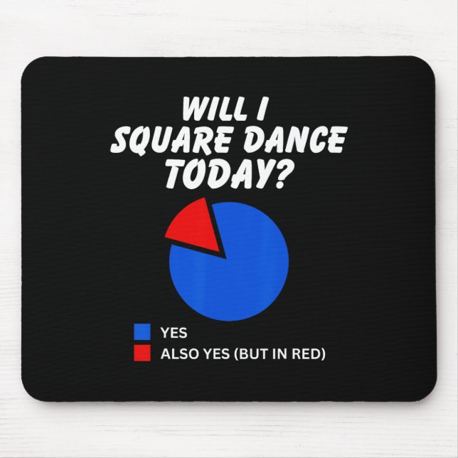 Will I Square Dance Today Yes Pie Chart Square Dan Mouse Pad (Front)