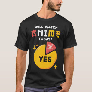 Will I Watch Anime Today Japan Kawaii Manga Otaku  T-Shirt