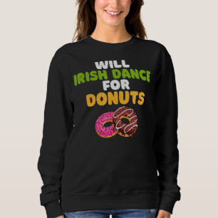 Will Irish Dance For Doughnuts Irish Dancer Sweatshirt