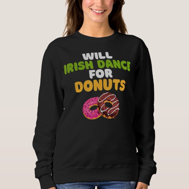 Will Irish Dance For Doughnuts  Irish Dancer Sweatshirt (Front)