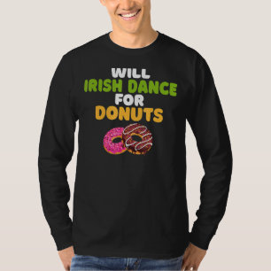 Will Irish Dance For Doughnuts Irish Dancer T-Shirt