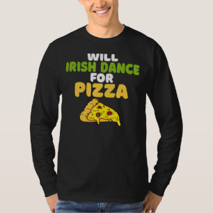 Will Irish Dance For Pizza Irish Dancer T-Shirt