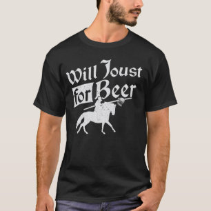 Will joust for beer - mediaeval ren faire lover T-Shirt