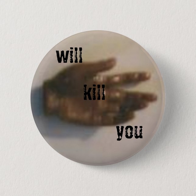 will kill you 6 cm round badge (Front)