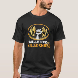 Will Lift for Grilled Cheese Toasted Cheese Sandw T-Shirt