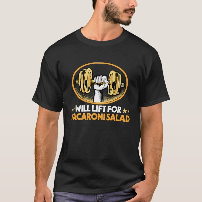 Will Lift for Macaroni Salad  Pasta Salad Humor T-Shirt (Front)
