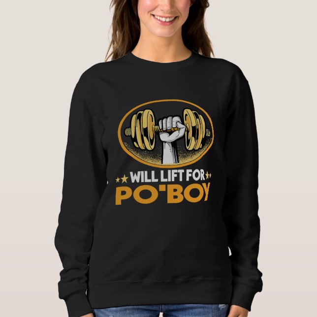 Will Lift for Po'Boy  Po Boy Humor Sandwich Foodie Sweatshirt (Front)