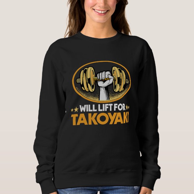Will Lift for Takoyaki  Octopus Balls Humor Sweatshirt (Front)