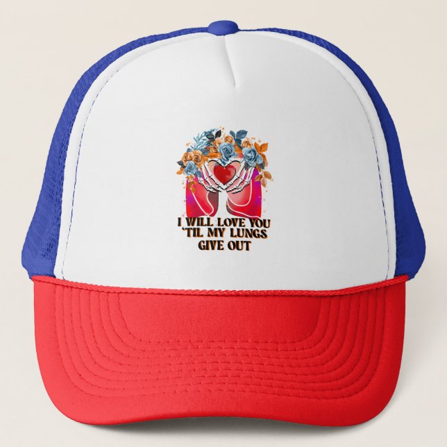 Will Love You My Lungs Give Out, Funny Romantic Trucker Hat (Front)
