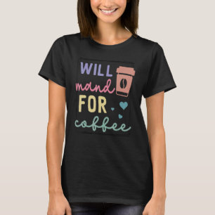 Will Mand For Coffee T-Shirt
