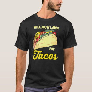 Will Mow Lawn For Tacos Gardening Dad Joke Lawn Mo T-Shirt