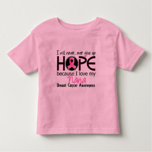Will Never Give Up Hope Nana Breast Cancer Toddler T-Shirt