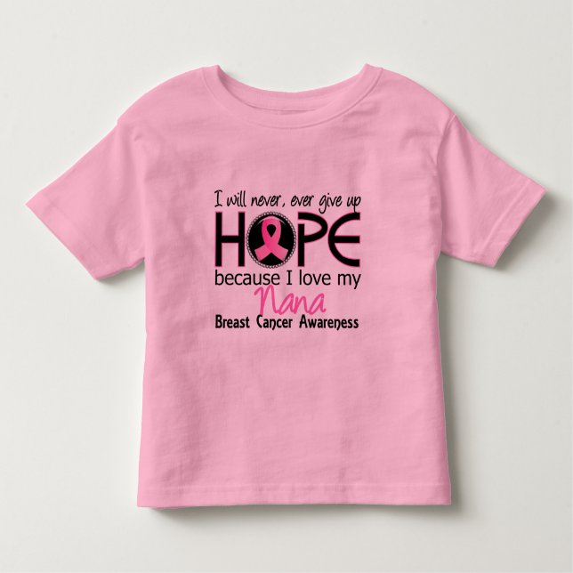Will Never Give Up Hope Nana Breast Cancer Toddler T-Shirt (Front)