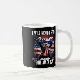 Will Never Stop Fighting For America Trump 2024 Coffee Mug