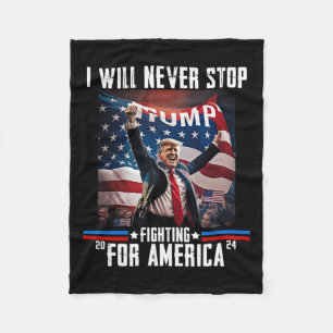 Will Never Stop Fighting For America Trump 2024 Fleece Blanket