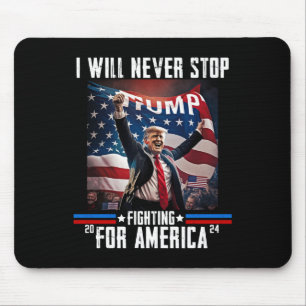 Will Never Stop Fighting For America Trump 2024  Mouse Pad
