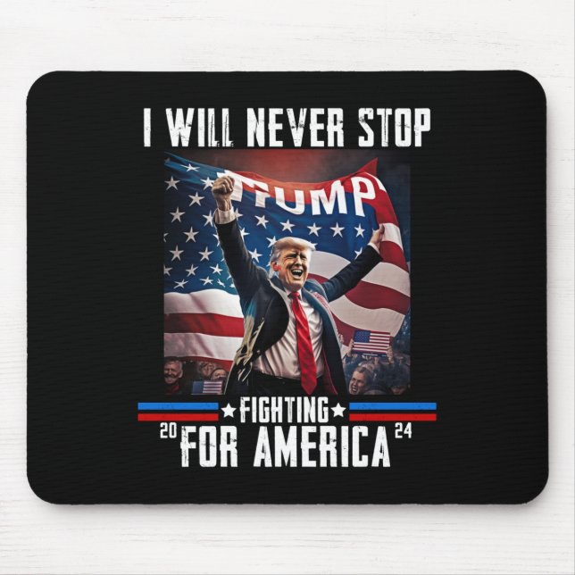 Will Never Stop Fighting For America Trump 2024  Mouse Pad (Front)