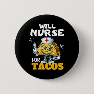 Will Nurse For Taco Cinco De Mayo Tacos Nurse Stet 6 Cm Round Badge