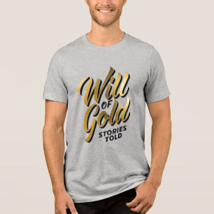 Will of gold, stories told Tri-Blend shirt