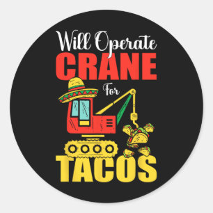 Will Operate Crane For Tacos Funny Food Lover Classic Round Sticker