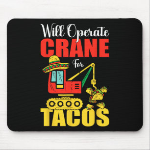 Will Operate Crane For Tacos Funny Food Lover Mouse Pad
