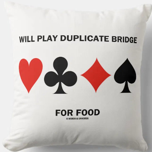 Will Play Duplicate Bridge For Food 4 Card Suits Cushion (Showcase your wry duplicate bridge player side with this throw pillow!)