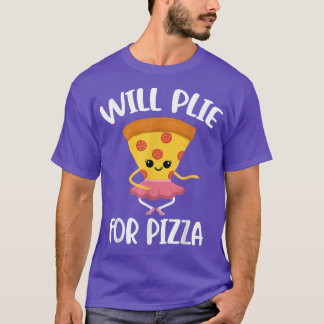 Will Plie For Pizza T-Shirt
