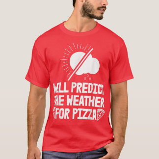 Will Predict Weather For Pizza Forecast Women Mete T-Shirt
