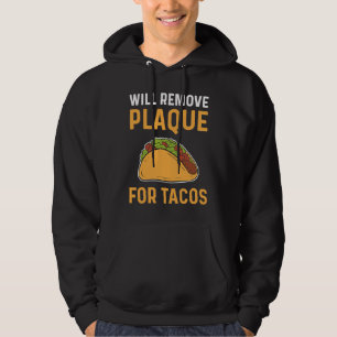 Will Remove Plaque For Tacos Dental Lab Technician Hoodie