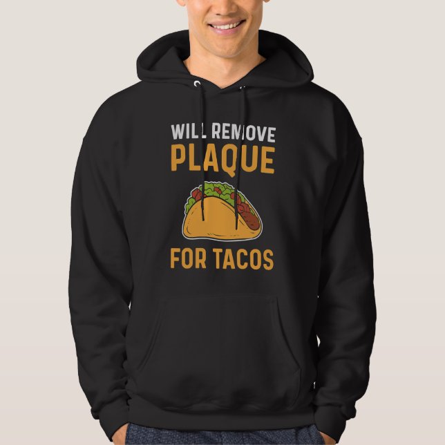 Will Remove Plaque For Tacos Dental Lab Technician Hoodie (Front)