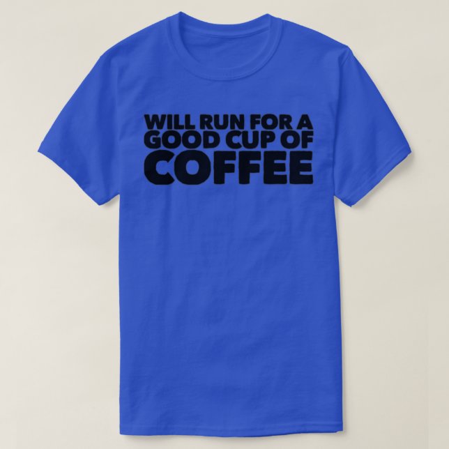 will run for a good cup of coffee T-Shirt (Design Front)