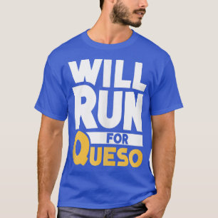 Will Run For Queso Funny Cheese Dip Meican Lover G T-Shirt