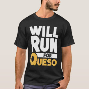 Will Run For Queso Funny Cheese Dip Mexican Lover T-Shirt