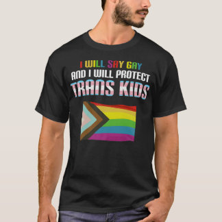 Will Say Gay And Will Protect Trans Kids LGBTQ Pri T-Shirt