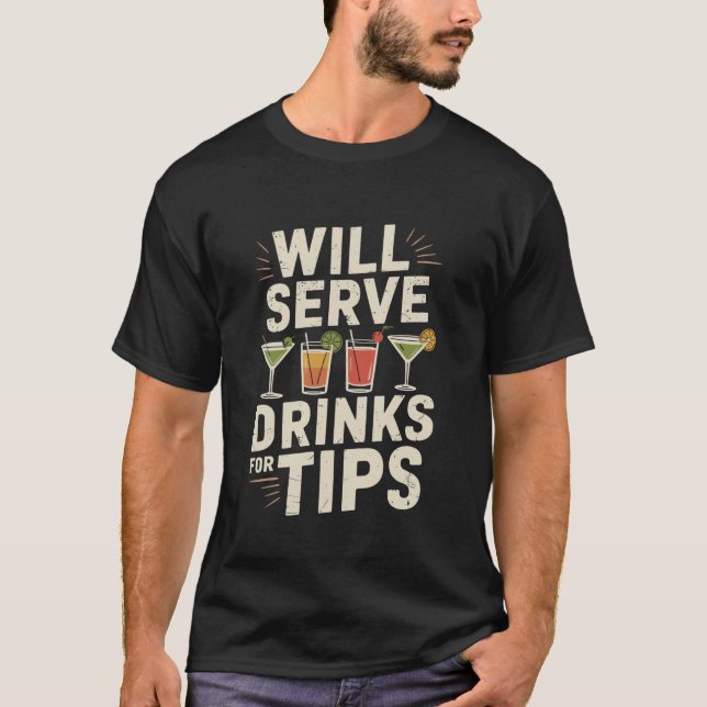 Will Serve Drinks for Tips, Bartender Bartending M T-Shirt (Front)
