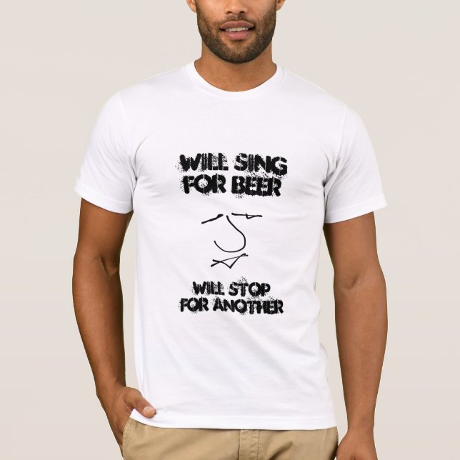 Will sing for beer... funny slogan T-Shirt (Front)
